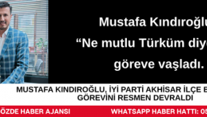 MUSTAFA KINDIROĞLU, İYİ PARTİ AKHİSAR İLÇE BAŞKANLIĞI  GÖREVİNİ RESMEN DEVRALDI