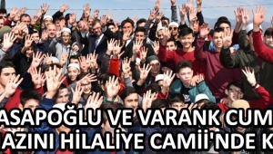 Kasapoğlu ve Varank Cuma Namazını Hilaliye Camii'nde Kıldı !