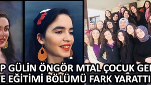 ZEYNEP GÜLİN ÖNGÖR MTAL ÇOCUK GELİŞİMİ VE EĞİTİMİ BÖLÜMÜ FARK YARATTI !