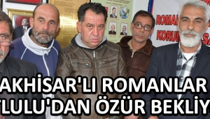 Akhisar'lı Romanlar Dutlulu'dan Özür Bekliyor !