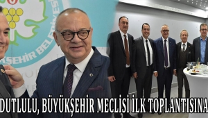 Başkan Dutlulu, Büyükşehir meclisi ilk toplantısına katıldı