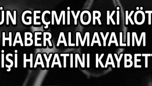 Gün Geçmiyor Kİ Kötü Haber Almayalım 1 Kişi Hayatını Kaybetti !