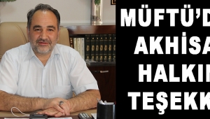 MÜFTÜ’DEN AKHİSAR HALKINA TEŞEKKÜR!