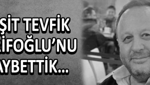 Raşit Tevfik Şerifoğlu’nu kaybettik…