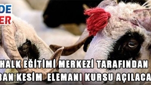 HALK EĞİTİMİ MERKEZİ TARAFINDAN KURBAN KESİM ELEMANI KURSU AÇILACAKTIR