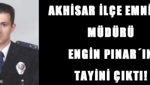 İLÇE EMNİYET MÜDÜRÜ ENGİN PINAR´IN TAYİNİ ÇIKTI!