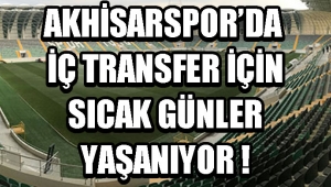 Akhisarspor'da İç Transfer İçin Sıcak Günler Yaşanıyor !