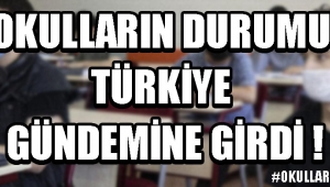 Okulların Durumu Türkiye Gündemine Girdi !