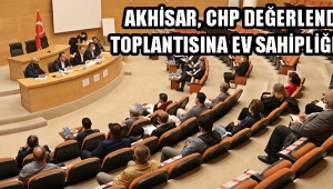 Akhisar CHP Değerlendirme Toplantısına Ev Sahipliği Yaptı !