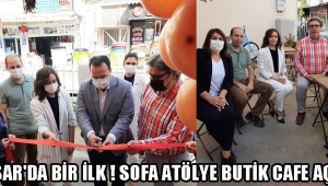 AKHİSAR'DA BİR İLK ! SOFA ATÖLYE BUTİK CAFE AÇILDI!