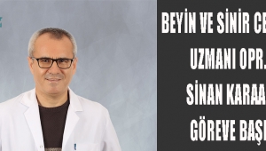 BEYİN VE SİNİR CERRAHİSİ UZMANI OPR. DR. SİNAN KARAAĞAÇ GÖREVE BAŞLADI