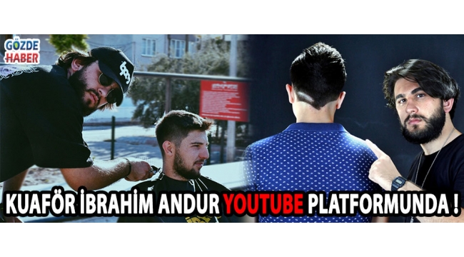 Kuaför İbrahim Andur Youtube Platformunda !