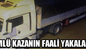 ÖLÜMLÜ KAZANIN FAALİ YAKALANDI !