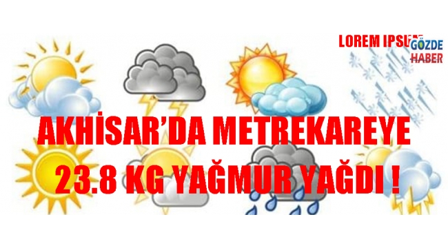 Akhisar’da Metrekareye 23.8 kg Yağmur Yağdı !