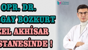 Opr. Dr. Turgay BOZKURT Özel Akhisar Hastanesinde !