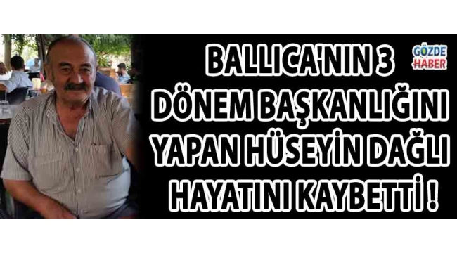 Ballıca'nın 3 Dönem Başkanlığını Yapan Hüseyin Dağlı Hayatını Kaybetti !