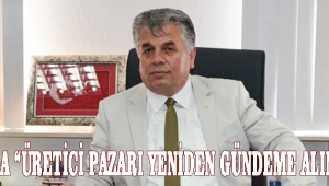 AKBUĞA “ÜRETİCİ PAZARI YENİDEN GÜNDEME ALINMALI”!