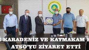 VALİ KARADENİZ ve KAYMAKAM KAYA ATSO’YU ZİYARET ETTİ!