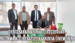 DenizBank Akhisar Çiftçievi ve Sazoba Sulama kooperatifi arasında önemli iş birliği