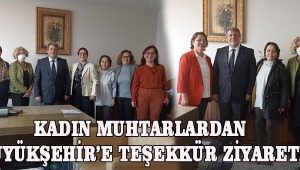 Kadın Muhtarlardan Büyükşehir’e Teşekkür Ziyareti!