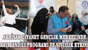 AKHİSAR DİYANET GENÇLİK MERKEZİNDE MİRAÇ KANDİLİ PROGRAMI VE ŞİVLİLİK ETKİNLİĞİ!