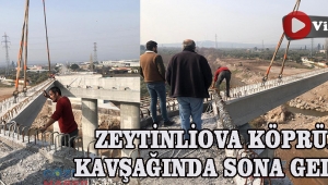Zeytinliova köprülü kavşağında sona gelindi