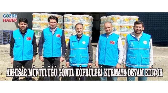 AKHİSAR MÜFTÜLÜĞÜ GÖNÜL KÖPRÜLERİ KURMAYA DEVAM EDİYOR