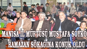 MANİSA İL MÜFTÜSÜ MUSTAFA SOYKÖK RAMAZAN SOKAĞINA KONUK OLDU!