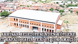 Akhisar Belediyesi’nden köylere 29 adet kapalı hayır yeri ve çok amaçlı salon