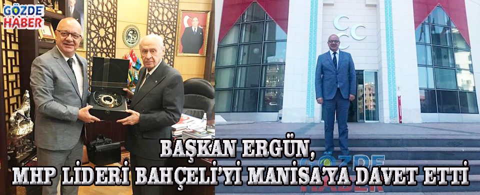 Başkan Ergün, MHP Lideri Bahçeli’yi Manisa’ya Davet Etti