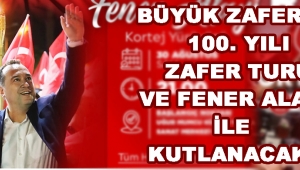 Büyük Zafer'in 100. yılı zafer turu ve fener alayı ile kutlanacak !