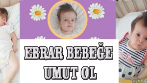 EBRAR BEBEĞE UMUT OL