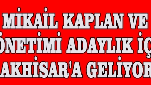 Mikail Kaplan ve Yönetimi Adaylık İçin Akhisar'a geliyor!