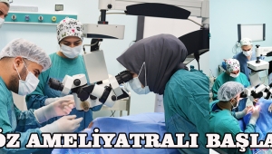 GÖZ AMELİYATRALI BAŞLADI