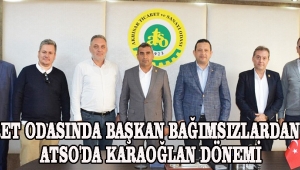 ticaret odasında başkan bağımsızlardan oldu ATSO'DA KARAOĞLAN DÖNEMİ