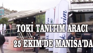 TOKİ TANITIM ARACI 25 EKİM’DE MANİSA’DA