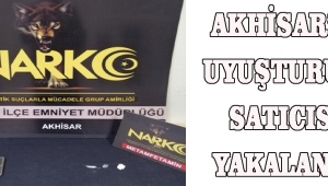 AKHİSAR’DA UYUŞTURUCU SATICISI YAKALANDI.