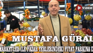 Mustafa Güral zincir marketler ile pazar yerlerindeki fiyat farkına değindi.