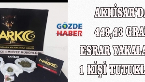 AKHİSAR’DA 449,43 GRAM ESRAR YAKALANDI; 1 KİŞİ TUTUKLANDI