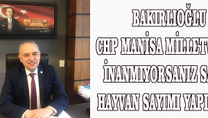  BAKIRLIOĞLU CHP MANİSA MİLLETVEKİLİ İnanmıyorsanız Sayın! Hayvan Sayımı Yapılmalı