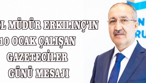 GENEL MÜDÜR ERKILINÇ’IN 10 OCAK ÇALIŞAN GAZETECİLER GÜNÜ MESAJI