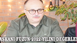 İLÇE BAŞKANI FÜZÜN 2022 YILINI DEĞERLENDİRDİ