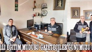 İLÇE MİLLİ EĞİTİM MÜDÜRÜ GAZETECİLER GÜNÜMÜZÜ KUTLADI