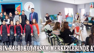 KÖYLERİN KALBİ KÖY YAŞAM MERKEZLERİNDE ATIYOR