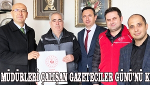 KURUM MÜDÜRLERİ ÇALIŞAN GAZETECİLER GÜNÜ’NÜ KUTLADI