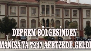 DEPREM BÖLGESİNDEN MANİSA’YA 7247 AFETZEDE GELDİ