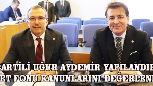 AK PARTİLİ UĞUR AYDEMİR YAPILANDIRMA VE AFET FONU KANUNLARINI DEĞERLENDİRDİ