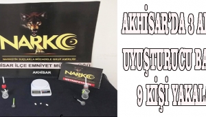 AKHİSAR’DA 3 ADRESE UYUŞTURUCU BASKINI; 9 KİŞİ YAKALANDI