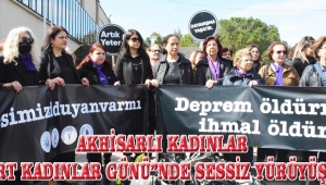 AKHİSARLI KADINLAR “8 MART KADINLAR GÜNÜ”NDE SESSİZ YÜRÜYÜŞ YAPTI