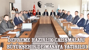 Depreme Hazırlık Çalışmaları Büyükşehir’de Masaya Yatırıldı